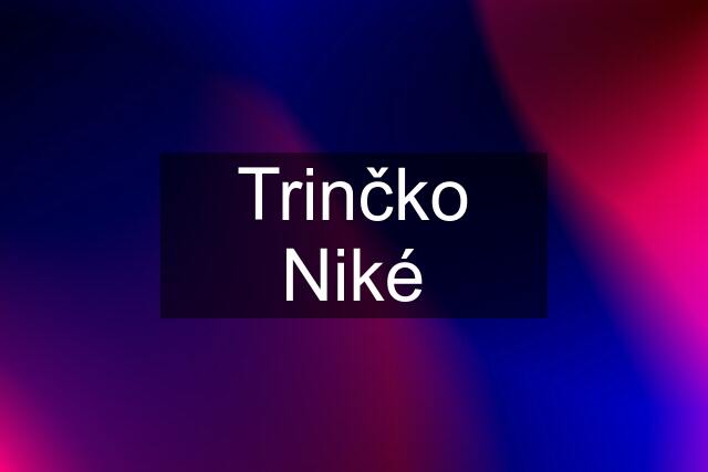 Trinčko Niké