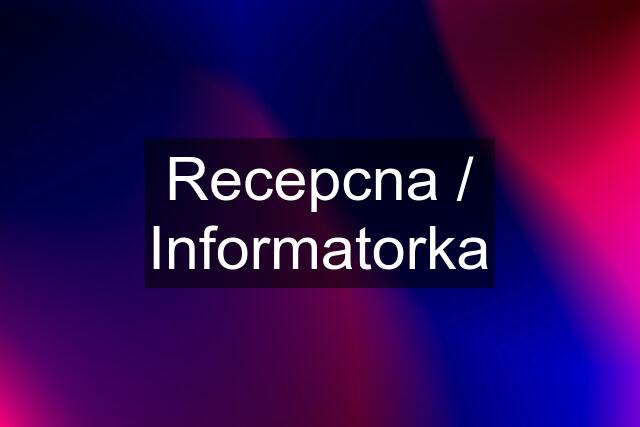 Recepcna / Informatorka