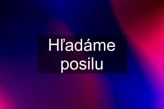 Hľadáme posilu