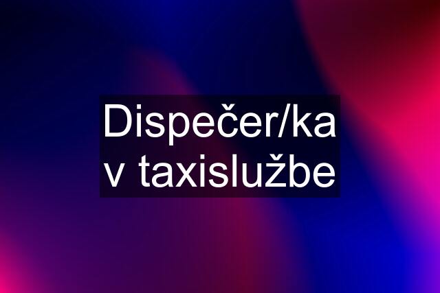 Dispečer/ka v taxislužbe