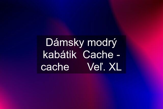 Dámsky modrý kabátik  Cache - cache      Veľ. XL