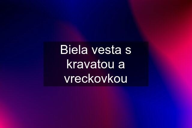 Biela vesta s kravatou a vreckovkou