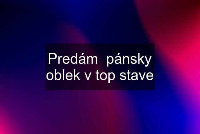 Predám  pánsky oblek v top stave