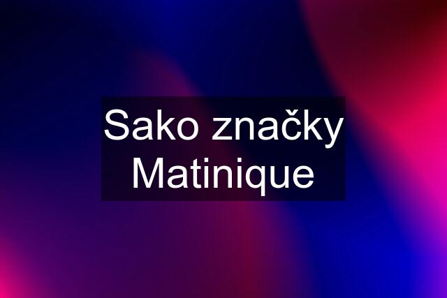 Sako značky Matinique