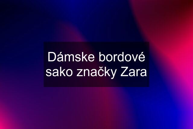 Dámske bordové sako značky Zara