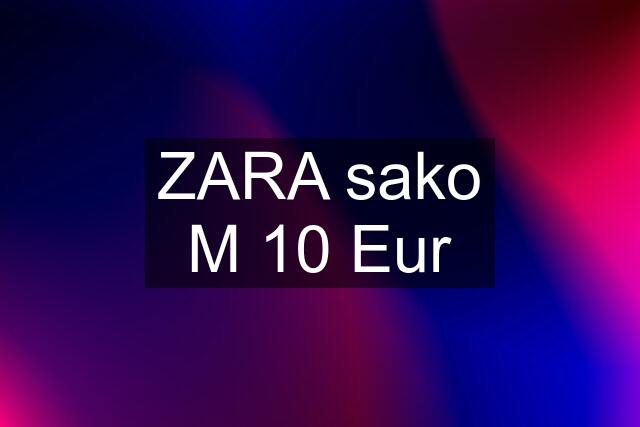 ZARA sako M 10 Eur