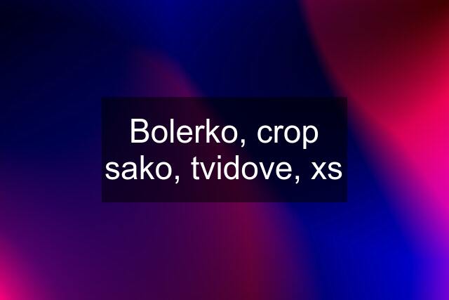 Bolerko, crop sako, tvidove, xs