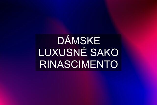 DÁMSKE LUXUSNÉ SAKO RINASCIMENTO