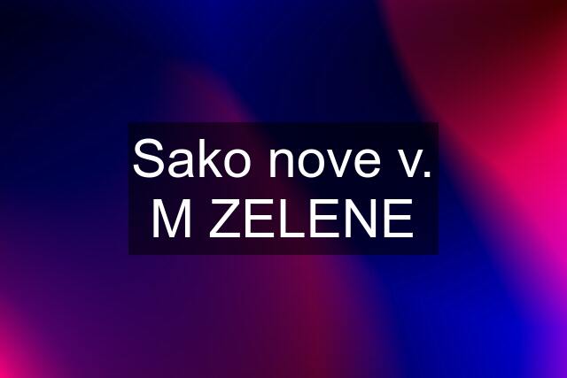 Sako nove v. M ZELENE