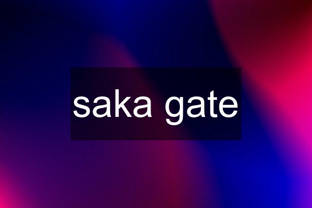 saka gate