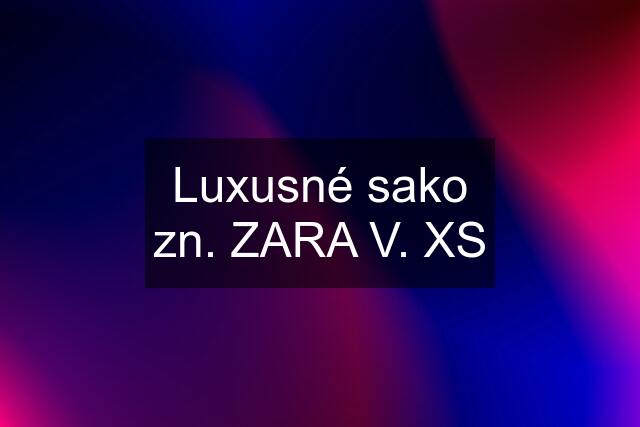 Luxusné sako zn. ZARA V. XS