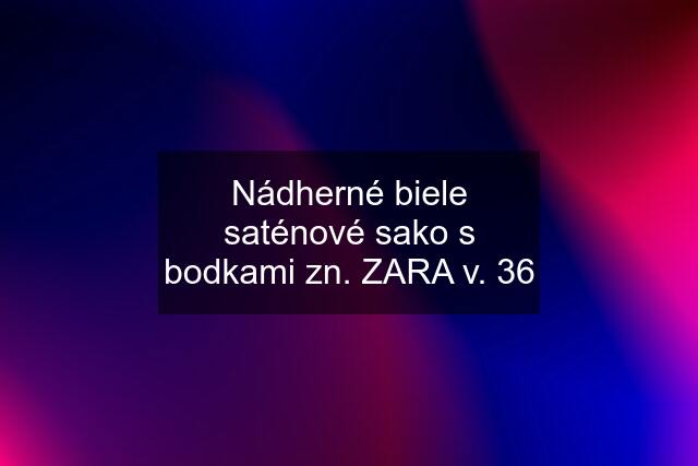 Nádherné biele saténové sako s bodkami zn. ZARA v. 36