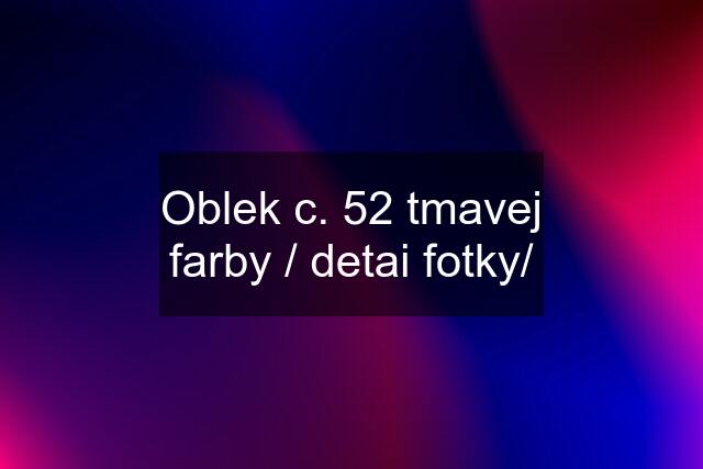 Oblek c. 52 tmavej farby / detai fotky/