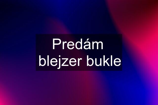 Predám  blejzer bukle