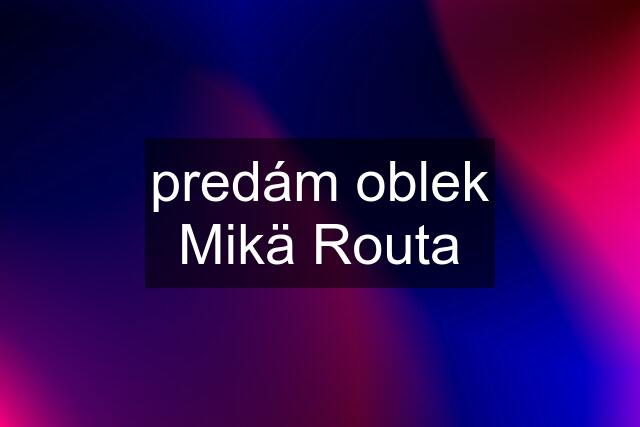 predám oblek Mikä Routa