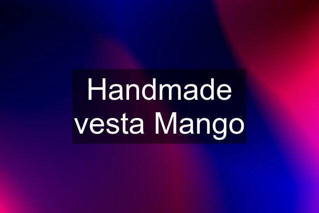 Handmade vesta Mango