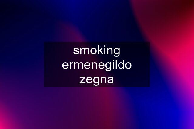 smoking ermenegildo zegna