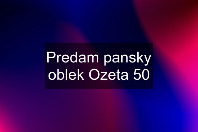 Predam pansky oblek Ozeta 50