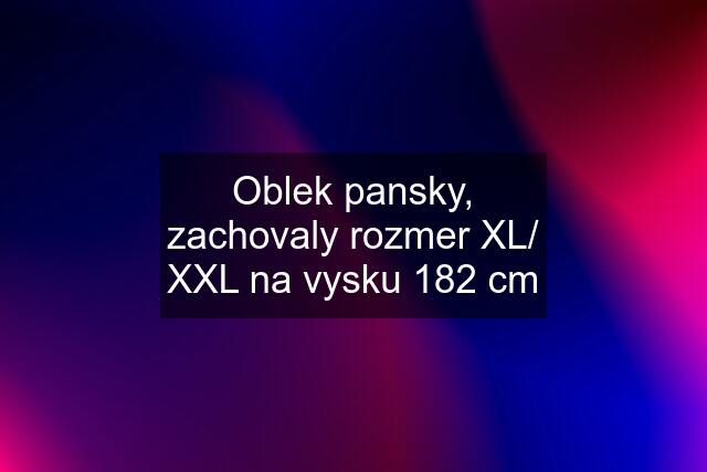 Oblek pansky, zachovaly rozmer XL/ XXL na vysku 182 cm