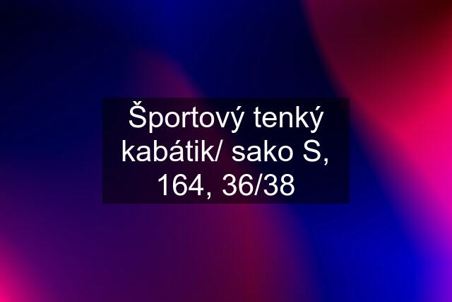 Športový tenký kabátik/ sako S, 164, 36/38