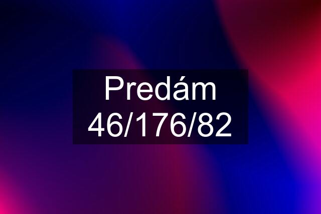 Predám 46/176/82