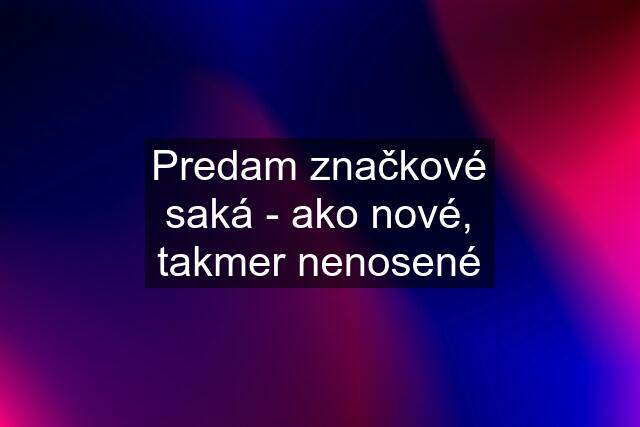 Predam značkové saká - ako nové, takmer nenosené