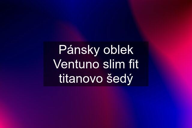 Pánsky oblek Ventuno slim fit titanovo šedý