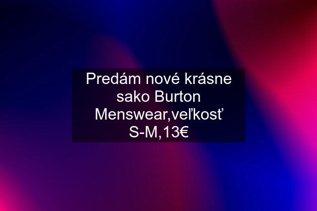 Predám nové krásne sako Burton Menswear,veľkosť S-M,13€