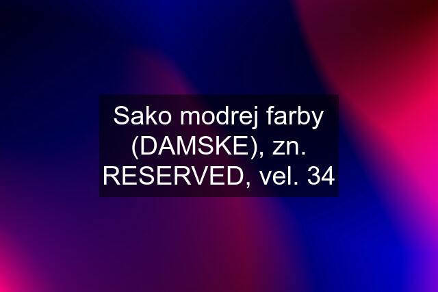 Sako modrej farby (DAMSKE), zn. RESERVED, vel. 34