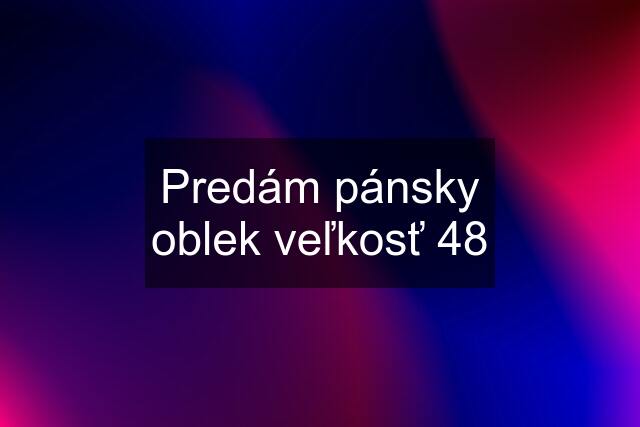 Predám pánsky oblek veľkosť 48