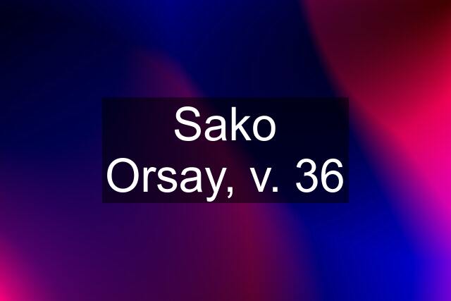 Sako Orsay, v. 36