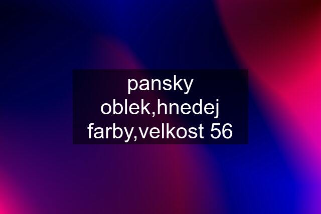 pansky oblek,hnedej farby,velkost 56