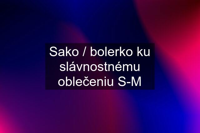 Sako / bolerko ku slávnostnému oblečeniu S-M