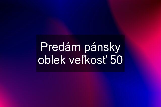 Predám pánsky oblek veľkosť 50