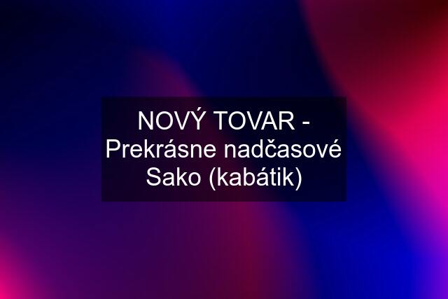 NOVÝ TOVAR - Prekrásne nadčasové Sako (kabátik)