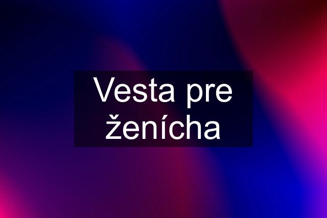 Vesta pre ženícha