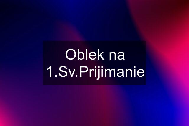 Oblek na 1.Sv.Prijimanie