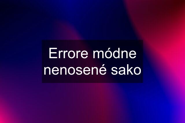 Errore módne nenosené sako