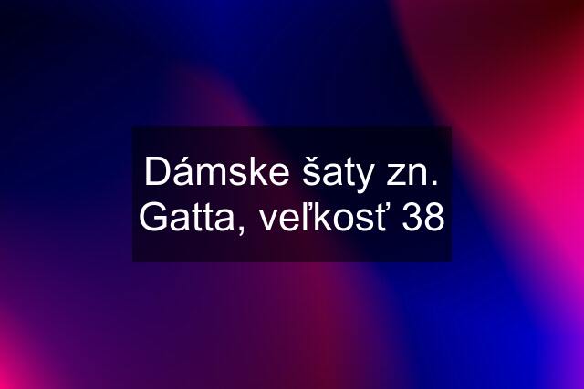 Dámske šaty zn. Gatta, veľkosť 38