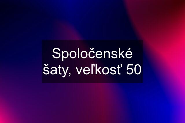 Spoločenské šaty, veľkosť 50