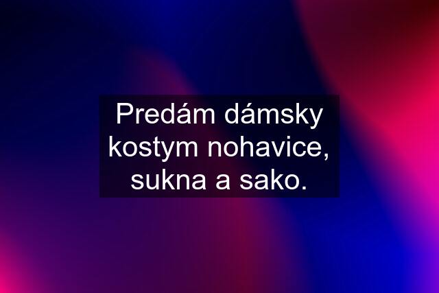 Predám dámsky kostym nohavice, sukna a sako.