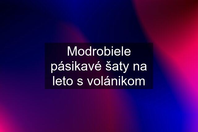 Modrobiele pásikavé šaty na leto s volánikom