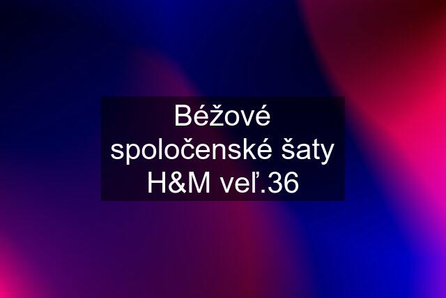 Béžové spoločenské šaty H&M veľ.36