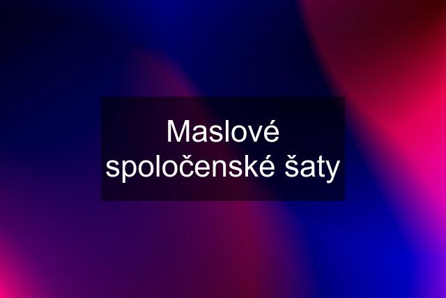 Maslové spoločenské šaty