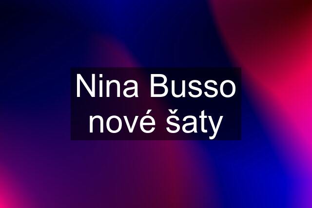 Nina Busso nové šaty