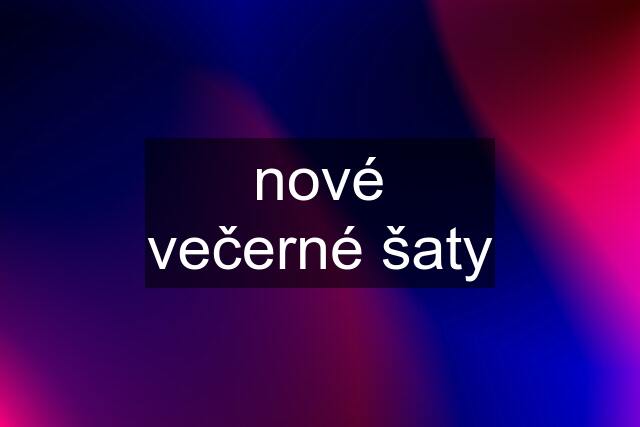 nové večerné šaty