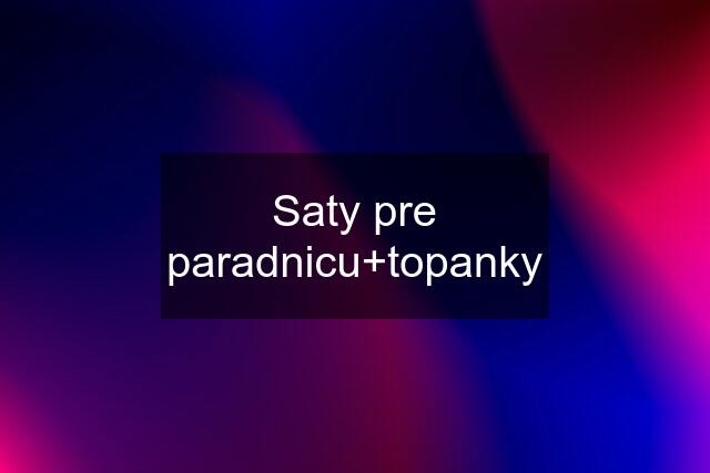 Saty pre paradnicu+topanky