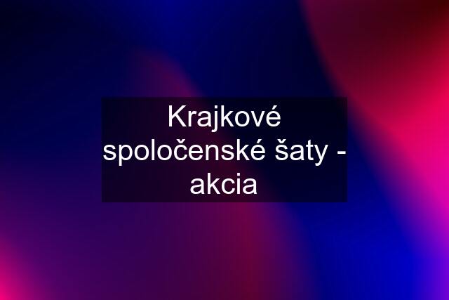 Krajkové spoločenské šaty - akcia