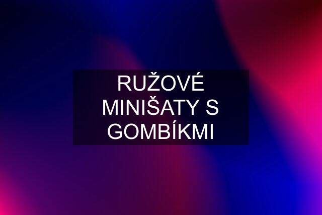 RUŽOVÉ MINIŠATY S GOMBÍKMI