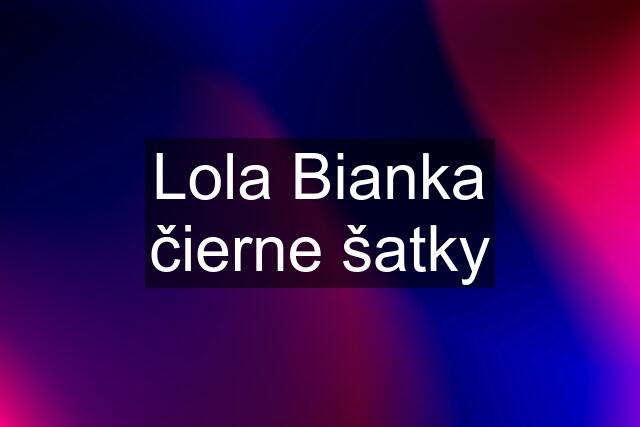 Lola Bianka čierne šatky